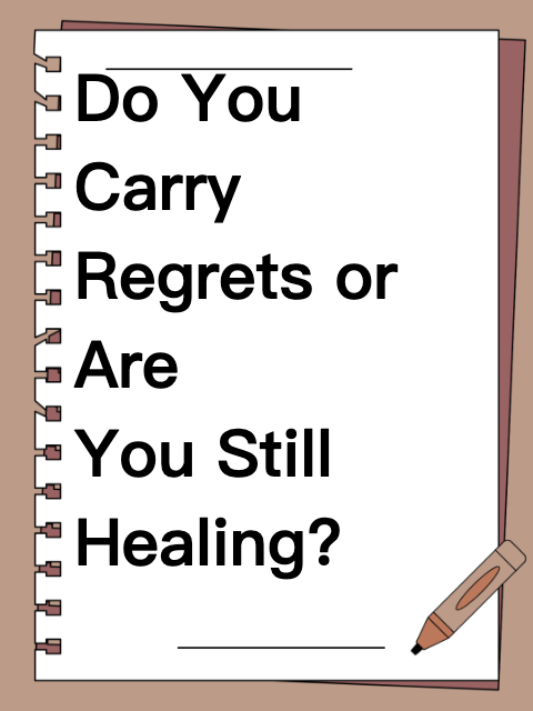 Do You Carry Regrets or Are You Still Healing?