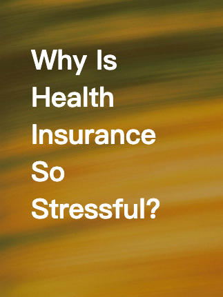 Why Is Health Insurance So Stressful?