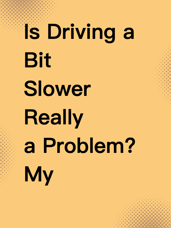 Is Driving a Bit Slower Really a Problem? My Honest Take