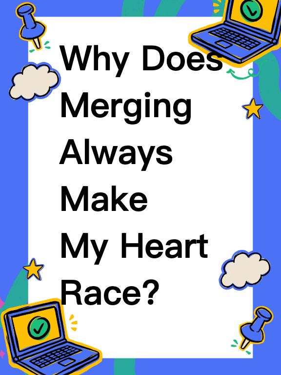 Why Does Merging Always Make My Heart Race?