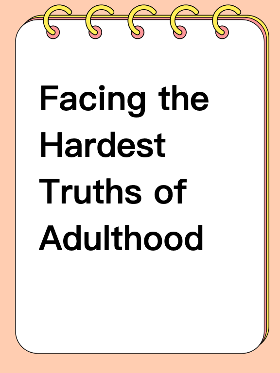 Facing the Hardest Truths of Adulthood