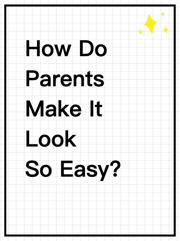 How Do Parents Make It Look So Easy?