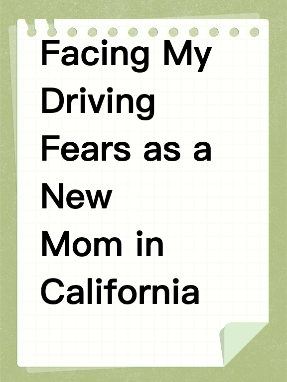 Facing My Driving Fears as a New Mom in California