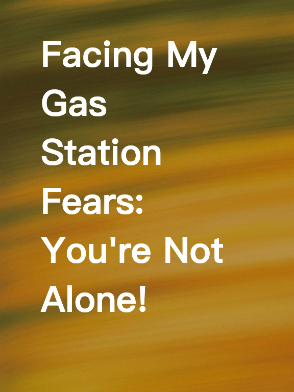 Facing My Gas Station Fears: You're Not Alone!