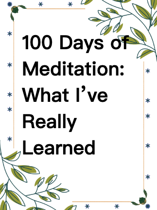 100 Days of Meditation: What I’ve Really Learned