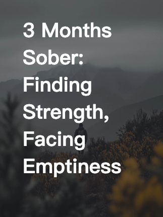 3 Months Sober: Finding Strength, Facing Emptiness