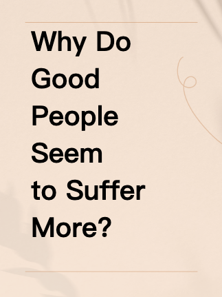Why Do Good People Seem to Suffer More?
