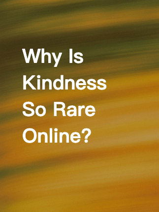 Why Is Kindness So Rare Online?