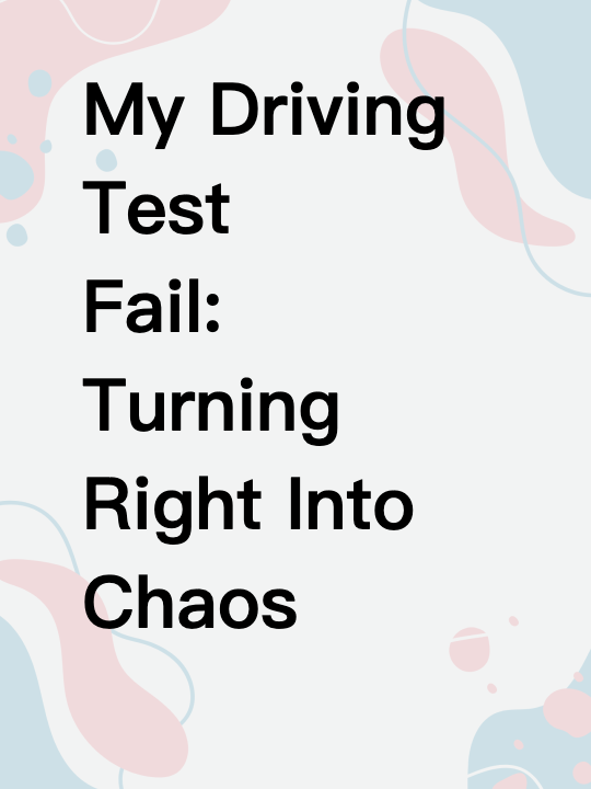 My Driving Test Fail: Turning Right Into Chaos