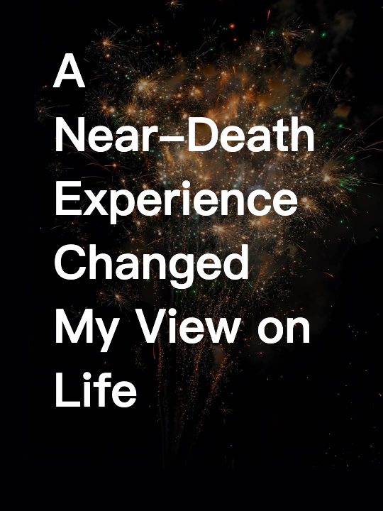 A Near-Death Experience Changed My View on Life Forever