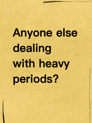 Anyone else dealing with heavy periods?