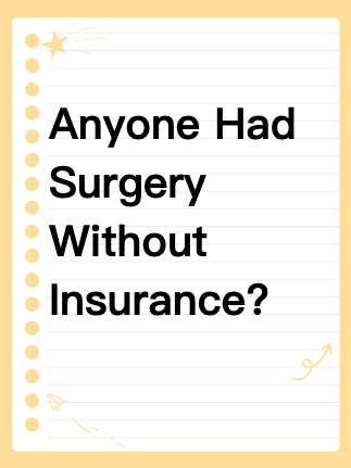 Anyone Had Surgery Without Insurance?