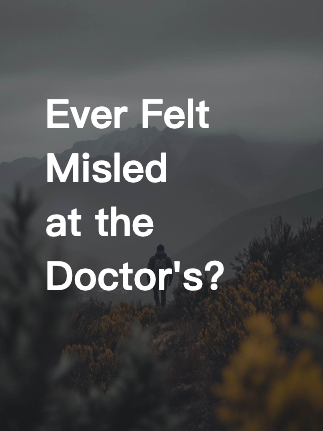 Ever Felt Misled at the Doctor's?
