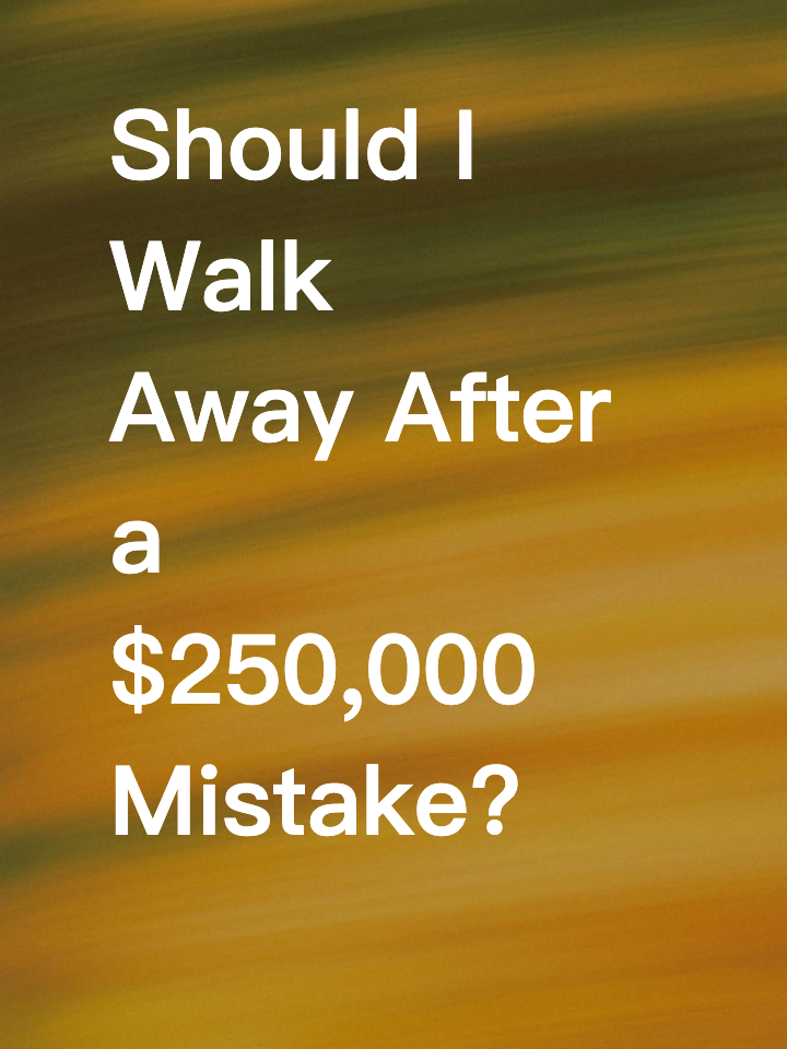 Should I Walk Away After a $250,000 Mistake? 😰
