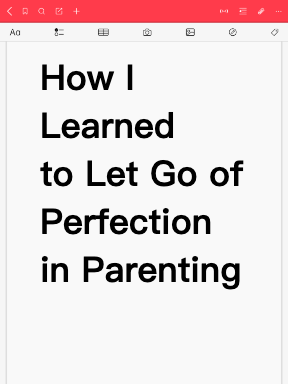 How I Learned to Let Go of Perfection in Parenting