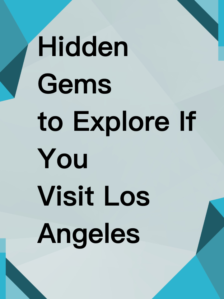 Hidden Gems to Explore If You Visit Los Angeles
