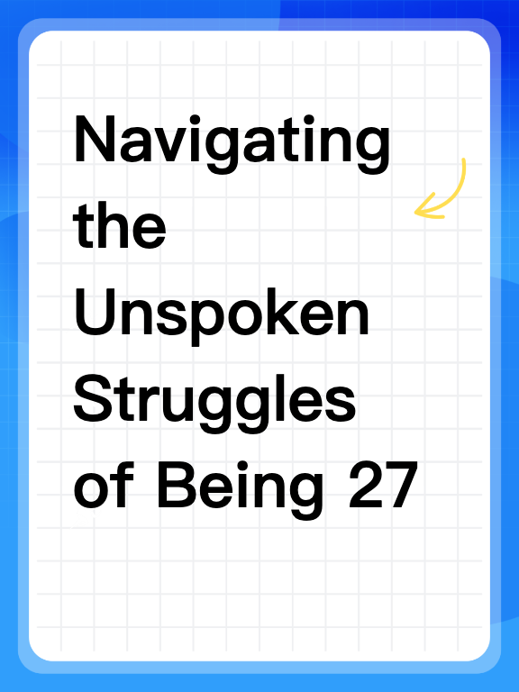Navigating the Unspoken Struggles of Being 27