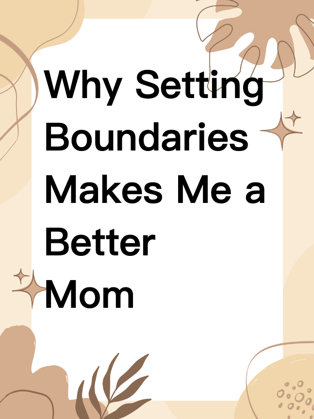 Why Setting Boundaries Makes Me a Better Mom