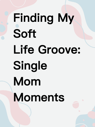 Finding My Soft Life Groove: Single Mom Moments in NYC