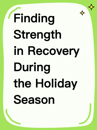 Finding Strength in Recovery During the Holiday