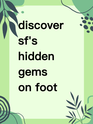 discover sf's hidden gems on foot