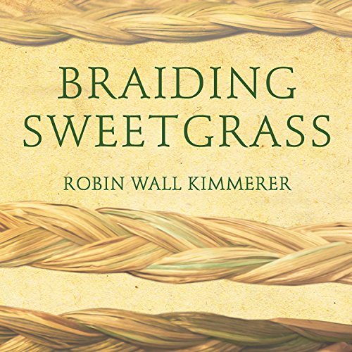 Braiding Sweetgrass — Listening to the Earth and Finding Gratitude