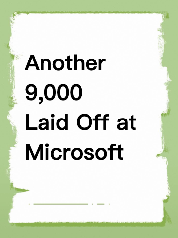 Another 9,000 Laid Off at Microsoft — This One Feels Heavier