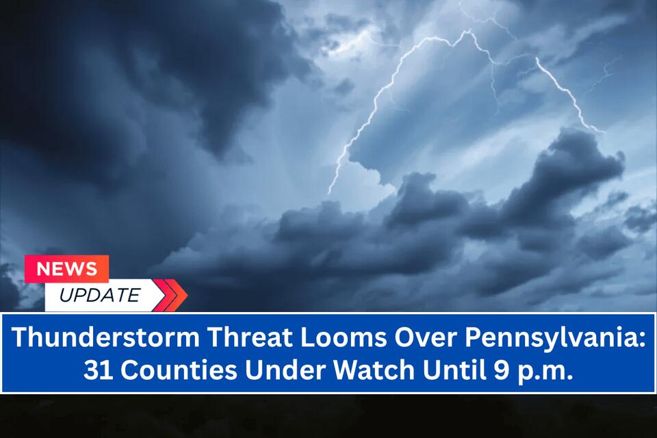 Storm Watch: 31 PA Counties on Alert!
