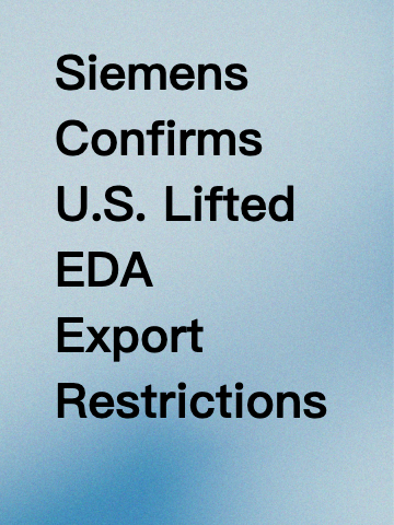 Siemens Confirms U.S. Lifted EDA Export Restrictions to China — Things Just Shifted