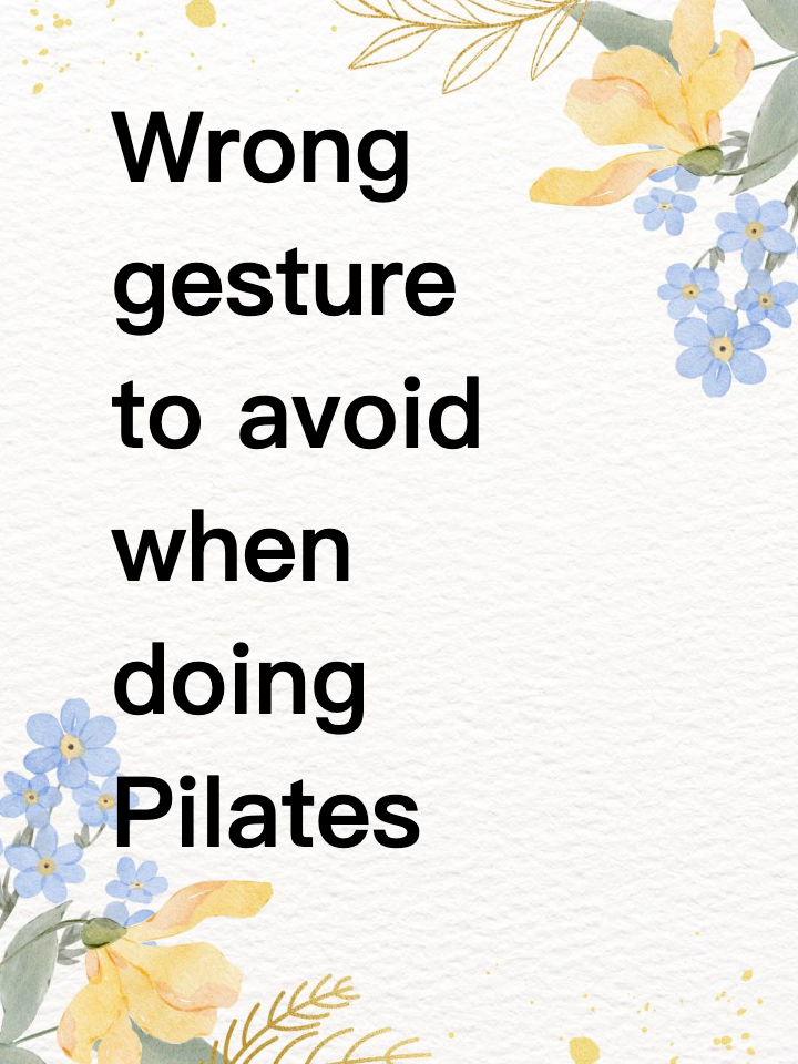 Wrong gesture to avoid when doing Pilates