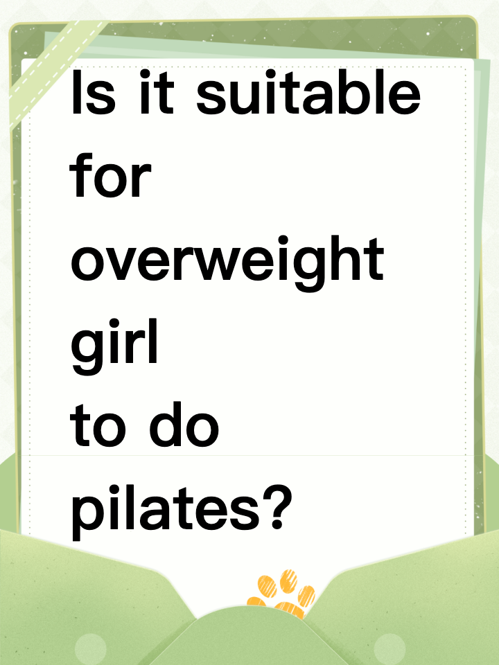 Is it suitable for overweight girl to do pilates?