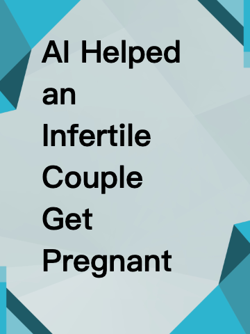 AI Helped an Infertile Couple Get Pregnant — This Is Absolutely Wild