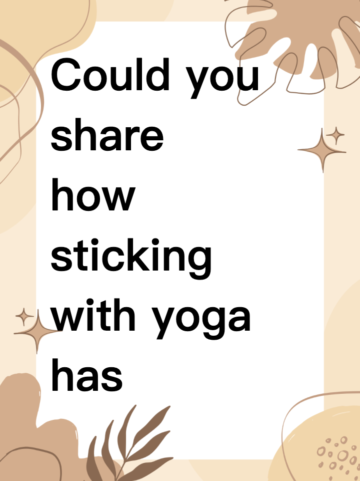 Could you share how sticking with yoga has benefited you?