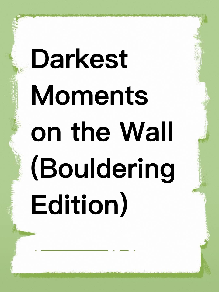 Darkest Moments on the Wall (Bouldering Edition)