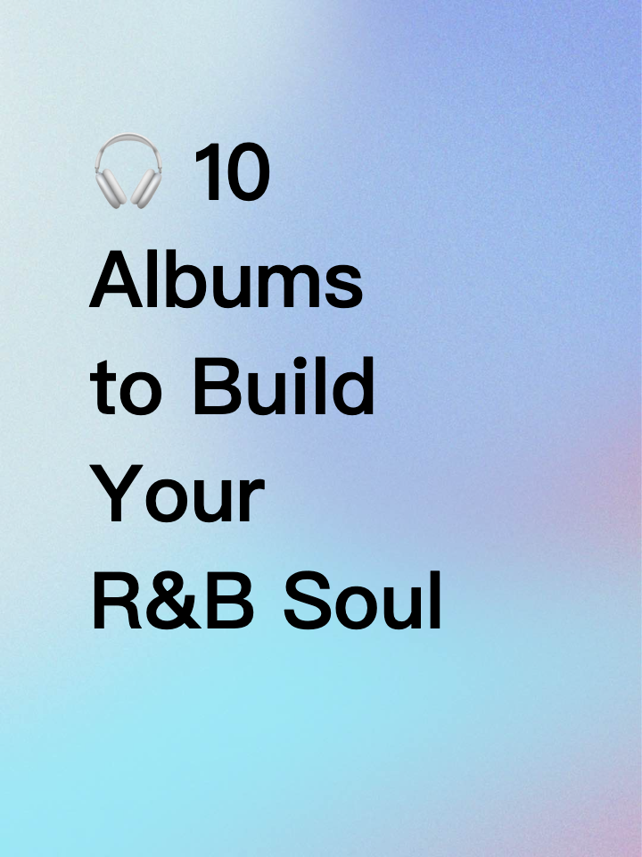 🎧 10 Albums to Build Your R&B Soul