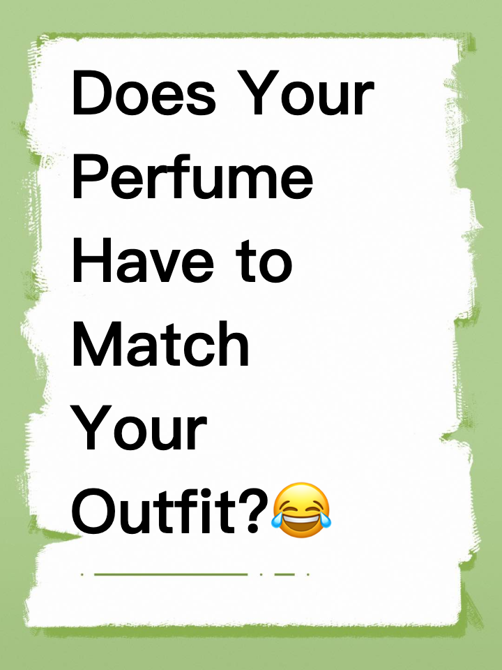 Does Your Perfume Have to Match Your Outfit?😂