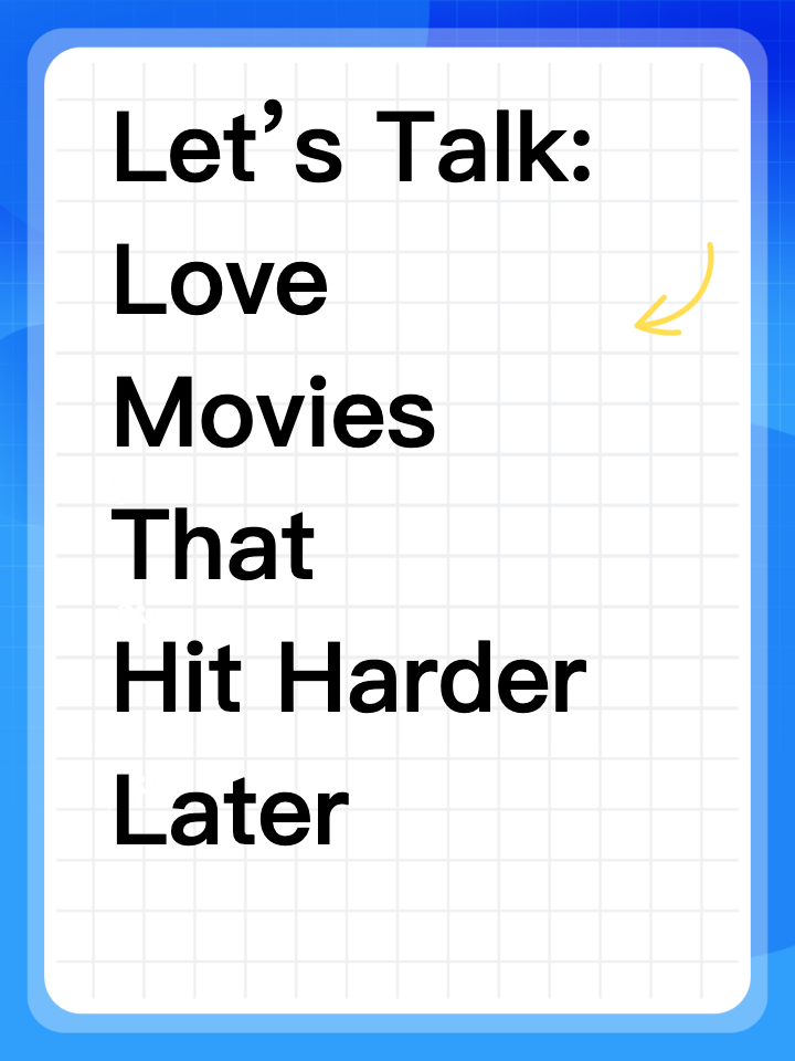 Let’s Talk: Love Movies That  Hit Harder Later