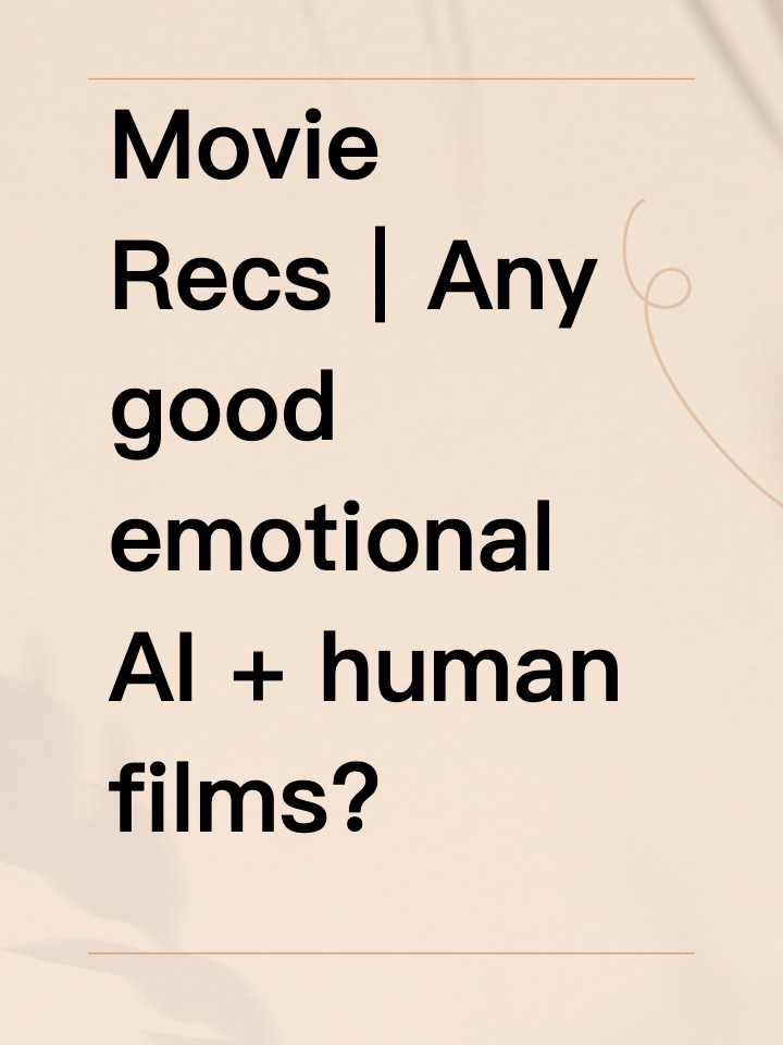 Movie Recs｜Any good emotional AI + human films?