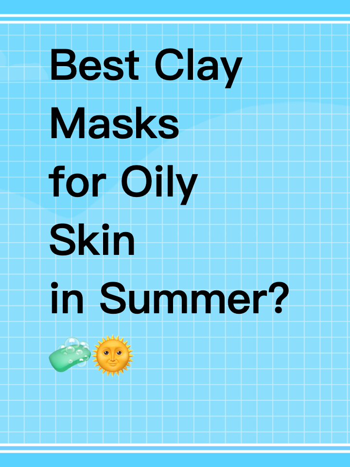 Rec Needed｜Best Clay Masks for Oily Skin in Summer? 🧼🌞