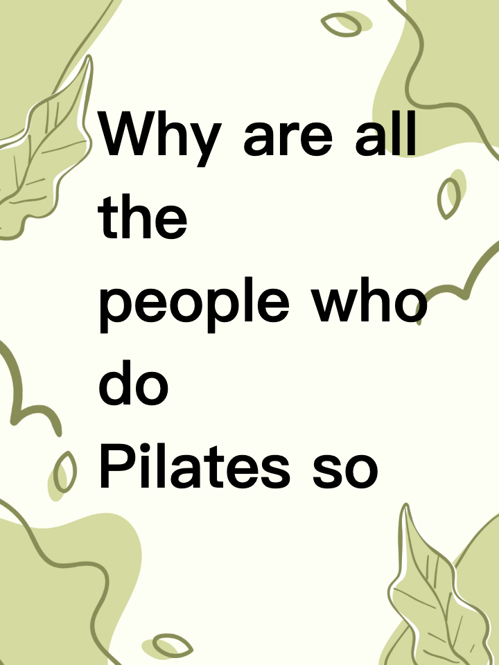 Why are all the people who do Pilates so slim? 