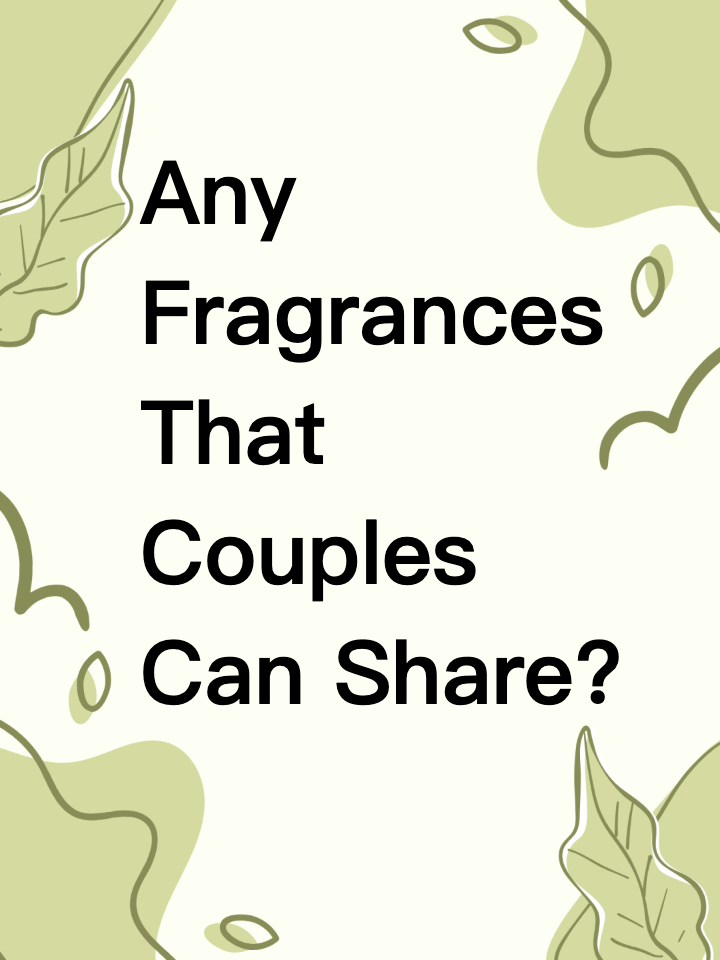 Need Recs｜Any Fragrances That Couples Can Share? 👩‍❤️‍👨