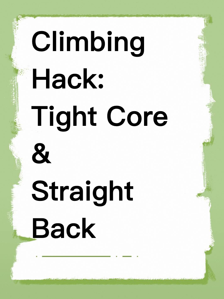 Climbing Hack: Tight Core & Straight Back