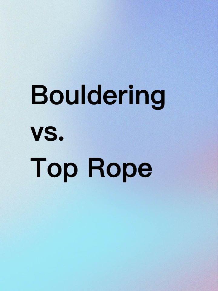 Bouldering vs. Top Rope: Two Ways to Climb and Live