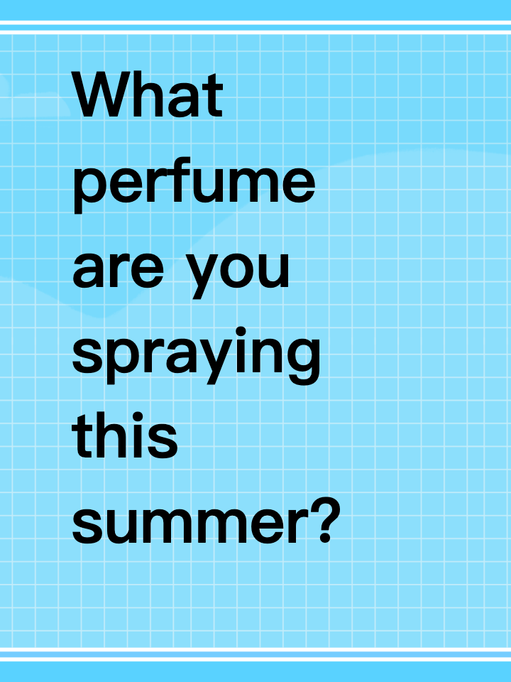 What perfume are you spraying this summer?