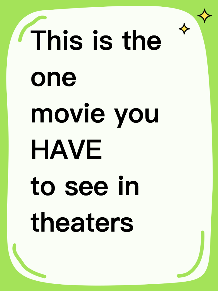 This is the one movie you HAVE to see in theaters this year.