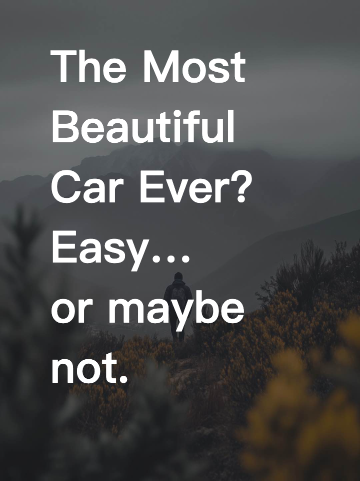 The Most Beautiful Car Ever? Easy… or maybe not.