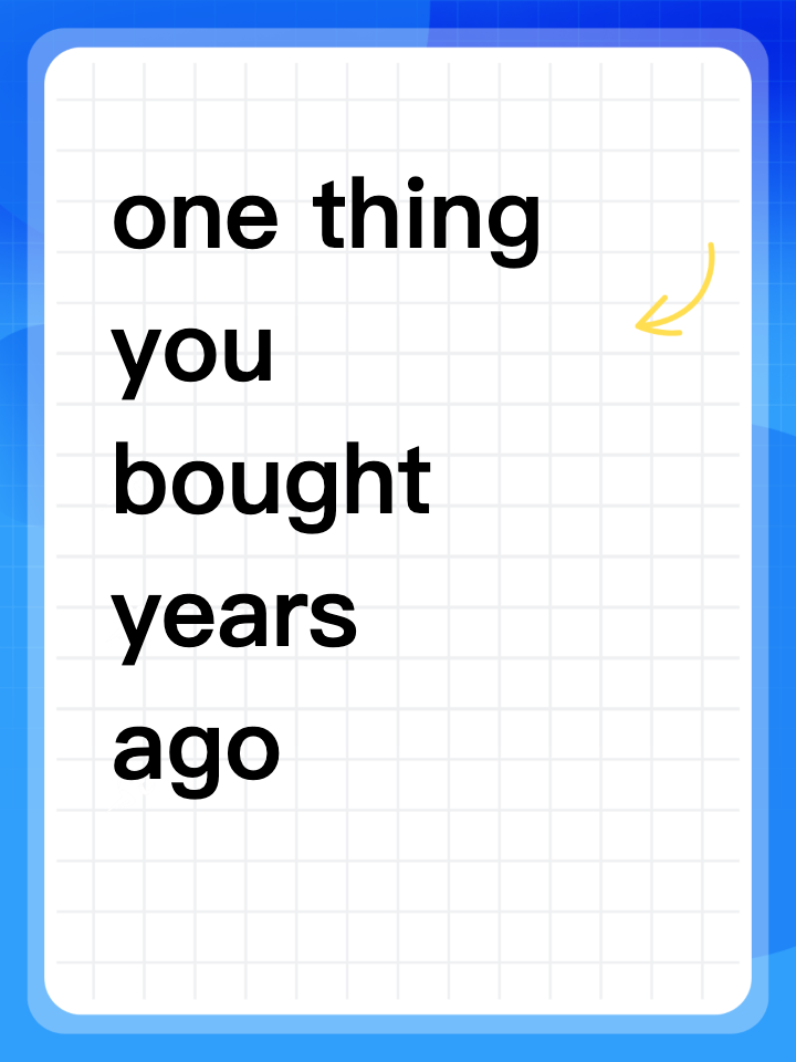 What’s one thing you bought years ago that’s still going strong?