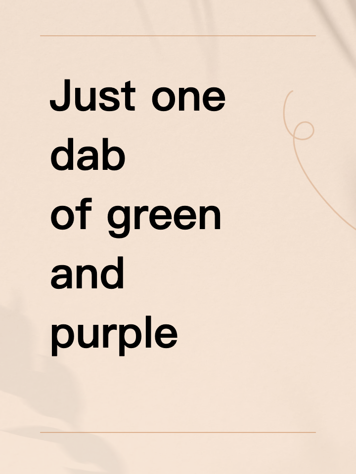 Just one dab of green and purple—game changer.