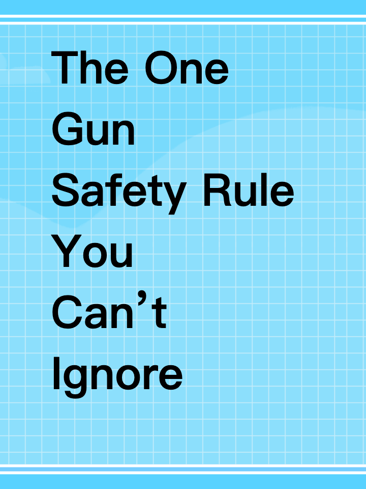 The One Gun Safety Rule You Can’t Ignore