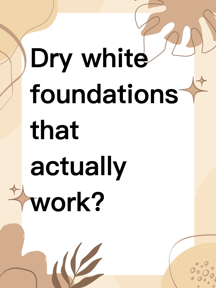 Dry white foundations that actually work?